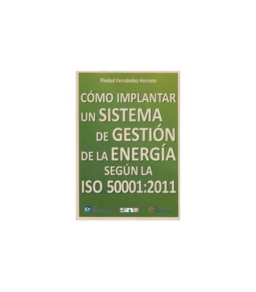 COMO IMPLANTAR UN SISTEMA DE GESTION DE LA ENERGIA ISO 50001 2011