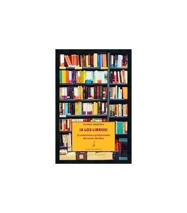 A LOS LIBROS ! (25 ENTREVISTAS A PROFESIONALES DEL SECTOR DEL LIBRO)