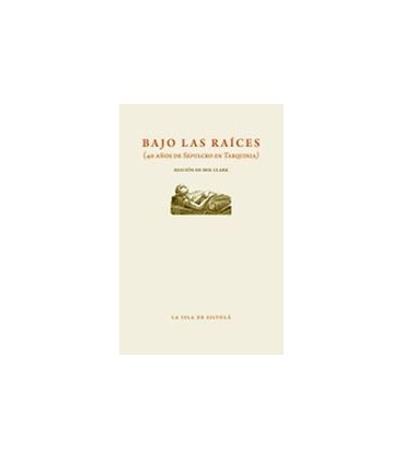 BAJO LAS RAICES (40 AÑOS DE SEPULCRO EN TARQUINIA)