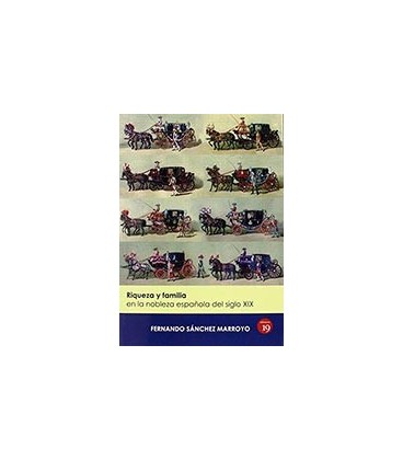 RIQUEZA Y FAMILIA EN LA NOBLEZA ESPAÑOLA DEL SIGLO XIX