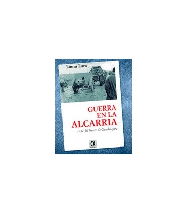 GUERRA EN LA ALCARRIA 1937 EL FRENTE DE GUADALAJARA
