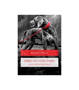 PERRO NO COME PERRO VEINTE RELATOS INQUIETANTES