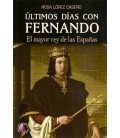 ULTIMOS DIAS CON FERNANDO EL MAYOR REY DE LAS ESPAÑAS