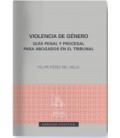 VIOLENCIA DE GENERO GUIA PENAL Y PROCESAL PARA ABOGADOS EN EL TRIBUNAL