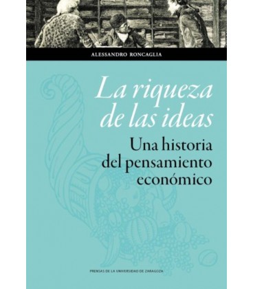 RIQUEZA DE LAS IDEAS UNA HISTORIA DEL PENSAMIENTO ECONOMICO