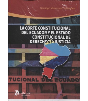 CORTE CONSTITUCIONAL DE ECUADOR Y EL ESTADO CONSTITUCIONAL DE DERECHOS