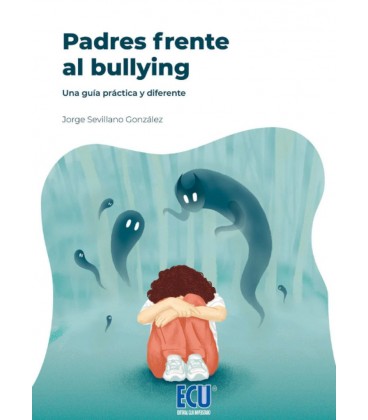PADRES FRENTE AL BULLYING UNA GUIA PRACTICA Y DIFERENTE