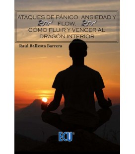 ATAQUES DE PANICO ANSIEDAD Y FLOW COMO FUIR Y VENCER AL DRAGON INTERIO