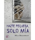 HAZTE PEQUEÑA SOLO MIA