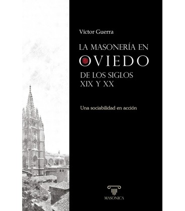 MASONERIA EN OVIEDO DE LOS SIGLOS XIX Y XX UNA SOCIABILIDAD EN ACCION