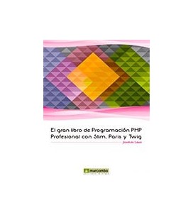 GRAN LIBRO DE PROGRAMACION PHP PROFESIONAL CON SLIM PARIS Y TWIG