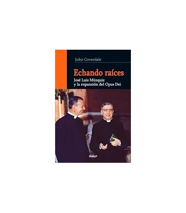 ECHANDO RAICES JOSE LUIS MUZQUIZ Y LA EXPANSION DEL OPUS DEI