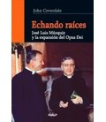 ECHANDO RAICES JOSE LUIS MUZQUIZ Y LA EXPANSION DEL OPUS DEI