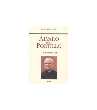 ALVARO DEL PORTILLO UN HOMBRE FIEL