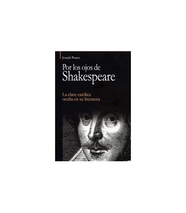 POR LOS OJOS DE SHAKESPEARE LA CLAVE CATOLICA OCULTA EN SU LITERATURA