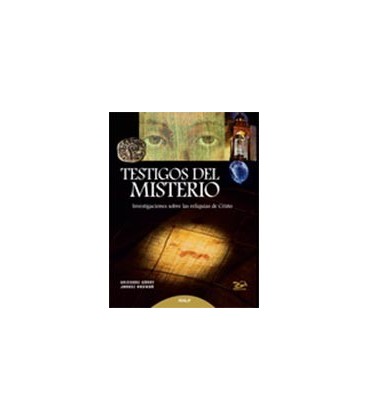 TESTIGOS DEL MISTERIO (INVESTIGACIONES SOBRE LAS RELIQUIAS DE CRISTO)