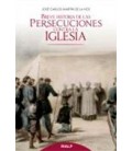 BREVE HISTORIA DE LAS PERSECUCIONES CONTRA LA IGLESIA