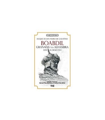 BOABDIL GRANADA Y LA ALHAMBRA HASTA EL SIGLO XVI