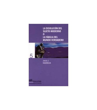 DISOLUCION DEL SUJETO MODERNO O LA FABULA DEL MUNDO VERDADERO