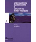 DISOLUCION DEL SUJETO MODERNO O LA FABULA DEL MUNDO VERDADERO