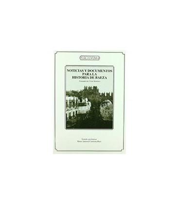 NOTICIAS Y DOCUMENTOS PARA LA HISTORIA DE BAEZA