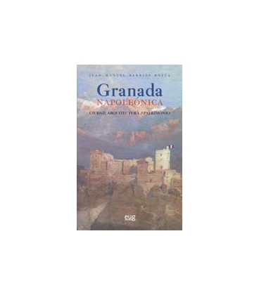 GRANADA NAPOLEONICA CIUDAD ARQUITECTURA Y PATRIMONIO