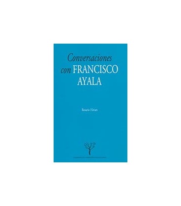CONVERSACIONES CON FRANCISCO AYALA