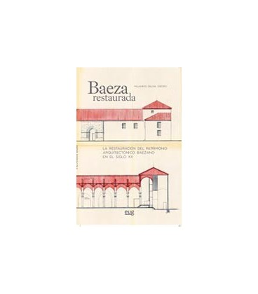BAEZA RESTAURADA LA RESTAURACION DEL PATRIMONIO ARQUITECTONICO BAEZANO