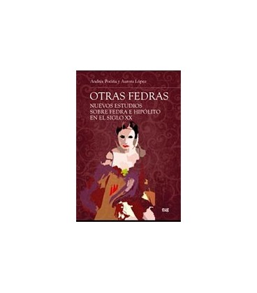 OTRAS FEDRAS NUEVOS ESTUDIOS SOBRE FEDRA E HIPOLITO EN EL SIGLO XX