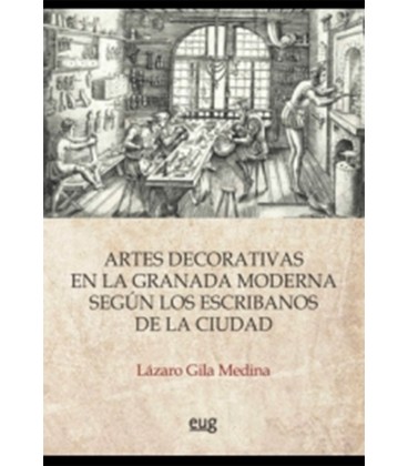 ARTES DECORATIVAS EN LA GRANADA MODERNA SEGUN ESCRIBANOS DE LA CIUDAD
