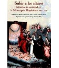 SUBIR A LOS ALTARES MODELOS DE SANTIDAD EN LA MONARQUIA HISPANICA
