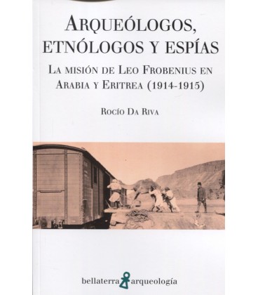 ARQUEOLOGOS ETNOLOGOS Y ESPIAS LA MISION DE LEO FROBENIUS EN ARABIA