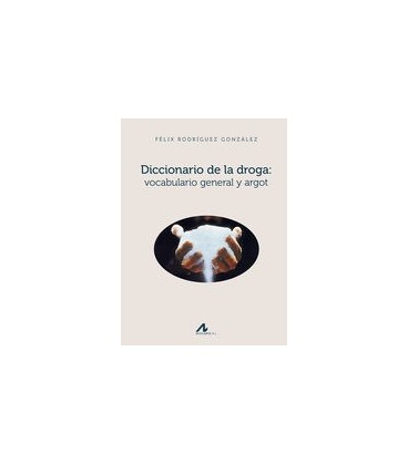 DICCIONARIO DE LA DROGA VOCABULARIO GENERAL Y ARGOT