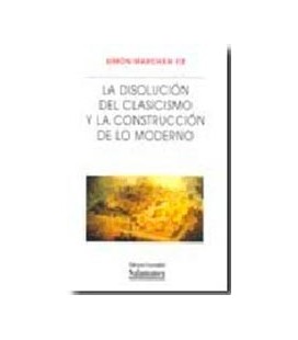 DISOLUCION DEL CLASICISMO Y LA CONSTRUCCION DE LO MODERNO