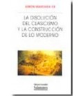 DISOLUCION DEL CLASICISMO Y LA CONSTRUCCION DE LO MODERNO