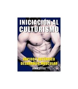 INICIACION AL CULTURISMO RAPIDO Y AUTENTICO DESARROLLO MUSCULAR