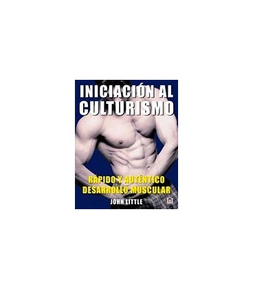 INICIACION AL CULTURISMO RAPIDO Y AUTENTICO DESARROLLO MUSCULAR