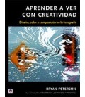 APRENDER A VER CON CREATIVIDAD (DISEÑO COLOR COMPOSICION FOTOGRAFIA)