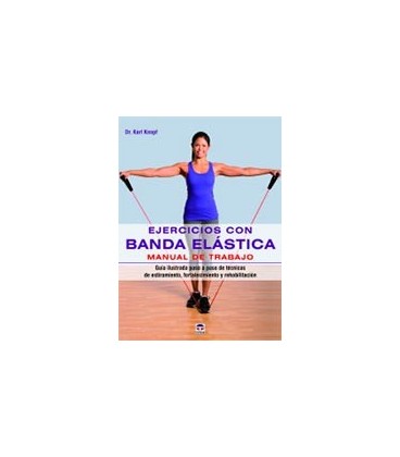 EJERCICIOS CON BANDA ELASTICA (MANUAL DE TRABAJO)