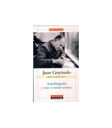 AUTOBIOGRAFIA Y VIAJES AL MUNDO ISLAMICO OCVOL 5 GOYTISOLO