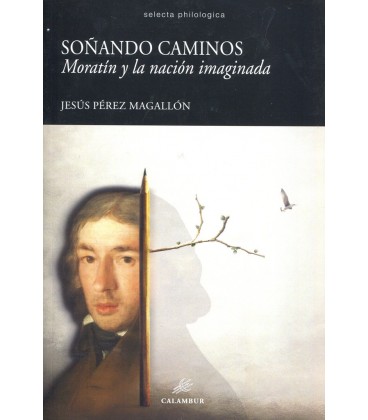 SOÑANDO CAMINOS MORATIN Y LA NACION IMAGINADA