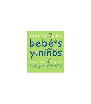 RECETAS PARA BEBES Y NIÑOS PAPILLAS VARIADAS Y MENUS IRRESISTIBLES PAR