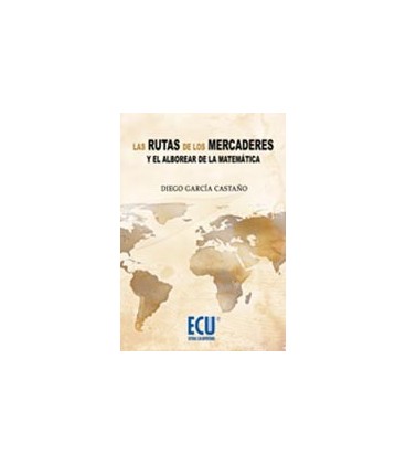 RUTAS DE LOS MERCADERES Y EL ALBOREAR DE LA MATEMATICA