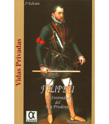 FELIPE II LA INTIMIDAD DEL REY PRUDENTE