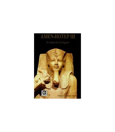 AMEN HOTEP III EL ESPLENDOR DE EGIPTO