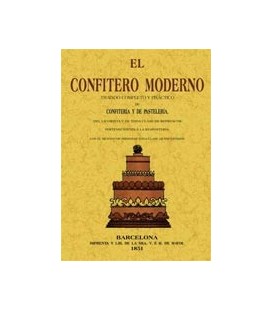 CONFITERO MODERNO TRATADO COMPLETO Y PRACTICO DE CONFITERIA PASTELERIA