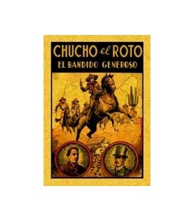 CHUCHO EL ROTO EL BANDIDO GENEROSO O LA NOBLEZA DE UN BANDIDO