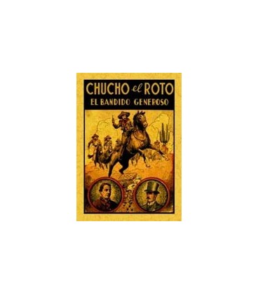 CHUCHO EL ROTO EL BANDIDO GENEROSO O LA NOBLEZA DE UN BANDIDO