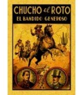 CHUCHO EL ROTO EL BANDIDO GENEROSO O LA NOBLEZA DE UN BANDIDO