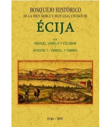 BOSQUEJO HISTORICO DE LA CIUDAD DE ECIJA FORMADO DESDE SUS PRIMITIVOS